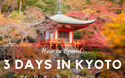 Kyoto Travel Itinerary: How to Spend 3 Perfect Days in Kyoto